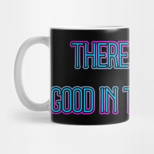 There is Still Good in the World Mug